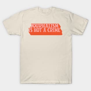 Journalism Is Not A Crime T-Shirt